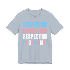 Respect Names, Respect Pronouns T-Shirt