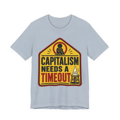 Capitalism Needs a Timeout T-Shirt | Anti-Capitalist Progressive Graphic Tee