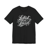 Leftist, Not Liberal T-Shirt – Political Statement Script Tee