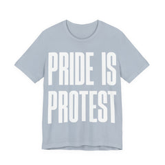 Pride Is Protest T-Shirt | LGBTQ+ Pride & Activist Protest Tee | Equality Graphic Shirt