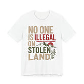 No One Is Illegal on Stolen Land T-Shirt | Immigrant Rights Indigenous Solidarity Graphic Tee