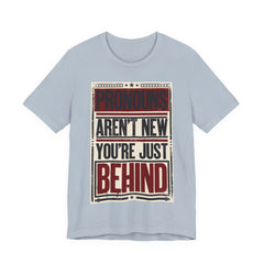 Pronouns Are Not New You're Just Behind T-Shirt