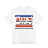 Error 403 Survival Should Not Be Paywalled T-Shirt | Anti-Capitalist Healthcare & Housing Graphic Tee