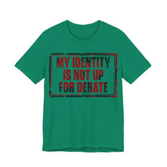 My Identity is Not Up for Debate T-Shirt