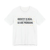 Identity Is Real, So Are Pronouns T-Shirt