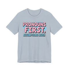 Pronouns First, Assumptions Never T-Shirt