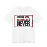 Unions Now, Billionaires Never T-Shirt | Pro-Union Labor Rights Graphic Tee