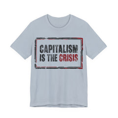 Capitalism is the Crisis T-Shirt