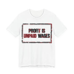 Profit Is Unpaid Wages T-Shirt | Anti-Capitalist Workers Rights Graphic Tee