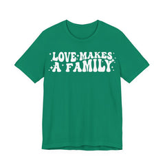 Love Makes a Family T-Shirt | LGBTQ+ Family Pride Tee | Chosen Family Inclusive Graphic Shirt