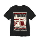 My Pronouns Are Not Optional T-Shirt