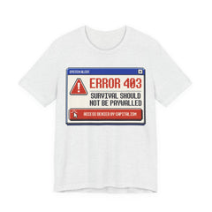 Error 403 Survival Should Not Be Paywalled T-Shirt | Anti-Capitalist Healthcare & Housing Graphic Tee