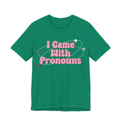 I Came With Pronouns T-Shirt