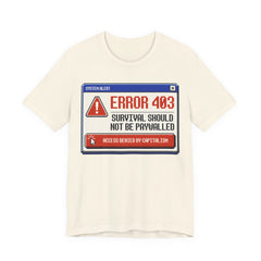 Error 403 Survival Should Not Be Paywalled T-Shirt | Anti-Capitalist Healthcare & Housing Graphic Tee