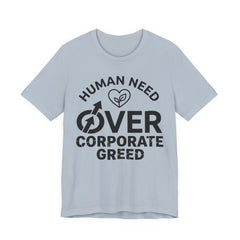 Human Need Over Corporate Greed T-Shirt