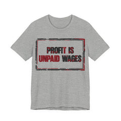 Profit Is Unpaid Wages T-Shirt | Anti-Capitalist Workers Rights Graphic Tee