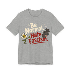 Be Normal Hate Fascism T-Shirt | Anti-Fascist Progressive Graphic Tee