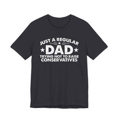 Just a Regular Dad Trying Not to Raise Conservatives Unisex T-Shirt - Funny Liberal Progressive Democrat Shirt