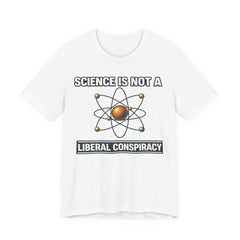 Science is Not a Liberal Conspiracy T-Shirt
