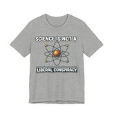 Science is Not a Liberal Conspiracy T-Shirt
