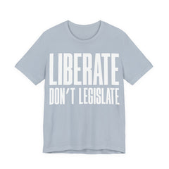 Liberate, Don’t Legislate T-Shirt | Pro-Choice & Civil Liberties Protest Tee | Bodily Autonomy Graphic Shirt