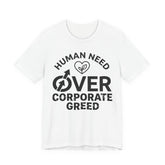 Human Need Over Corporate Greed T-Shirt
