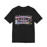 Misgendering is Trash Behavior T-Shirt