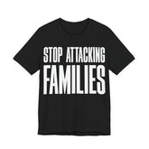 Stop Attacking Families T-Shirt | Protect Queer & Immigrant Families | LGBTQ+ & Immigration Rights Protest Tee