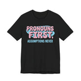 Pronouns First, Assumptions Never T-Shirt