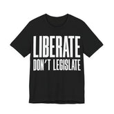 Liberate, Don’t Legislate T-Shirt | Pro-Choice & Civil Liberties Protest Tee | Bodily Autonomy Graphic Shirt
