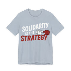 Solidarity Is the Strategy T-Shirt | Mutual Aid Progressive Graphic Tee