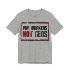 Pay Workers Not CEOs T-Shirt | Pro-Union Labor Rights Graphic Tee