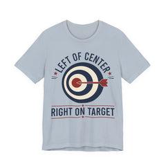 Left of Center Right on Target T-Shirt | Progressive Moderate Political Graphic Tee