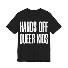 Hands Off Queer Kids T-Shirt | LGBTQ+ Ally Protest Tee | Protect Queer & Trans Kids Graphic Shirt
