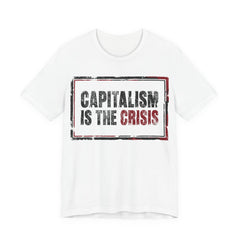 Capitalism is the Crisis T-Shirt
