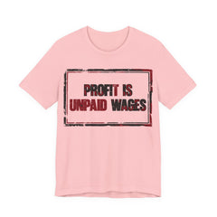 Profit Is Unpaid Wages T-Shirt | Anti-Capitalist Workers Rights Graphic Tee