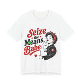 Seize the Means Babe T-Shirt | Feminist Socialist Anti-Capitalist Graphic Tee