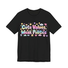 Cute Values, Weak Politics T-Shirt