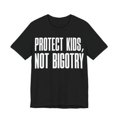 Protect Kids, Not Bigotry T-Shirt | LGBTQ+ Ally Protest Tee | Human Rights Graphic Shirt