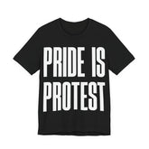 Pride Is Protest T-Shirt | LGBTQ+ Pride & Activist Protest Tee | Equality Graphic Shirt