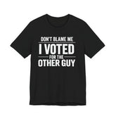 Don’t Blame Me, I Voted for the Other Guy T-Shirt – Funny Post-Midterm Election Shirt