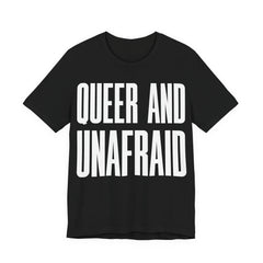 Queer and Unafraid T-Shirt | LGBTQ+ Pride Graphic Tee | Bold Queer Visibility & Solidarity Shirt