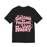 Guessing My Pronouns Is a Weird Hobby T-Shirt
