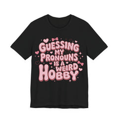 Guessing My Pronouns Is a Weird Hobby T-Shirt