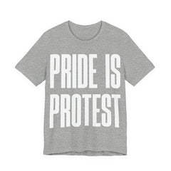 Pride Is Protest T-Shirt | LGBTQ+ Pride & Activist Protest Tee | Equality Graphic Shirt