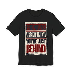 Pronouns Are Not New You're Just Behind T-Shirt