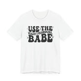 Use the Right Pronouns, Babe T-Shirt