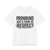 Pronouns Are a Form of Respect T-Shirt