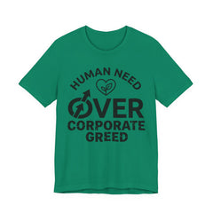 Human Need Over Corporate Greed T-Shirt
