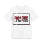Pronouns Are Not Politics T-Shirt